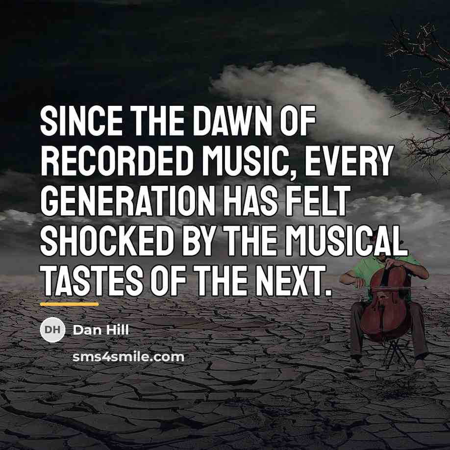 “Since the dawn of recorded music, every generation has felt…” quote by Dan Hill