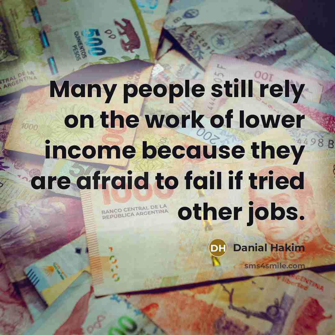 “Many people still rely on the work of lower income…” quote by Danial Hakim