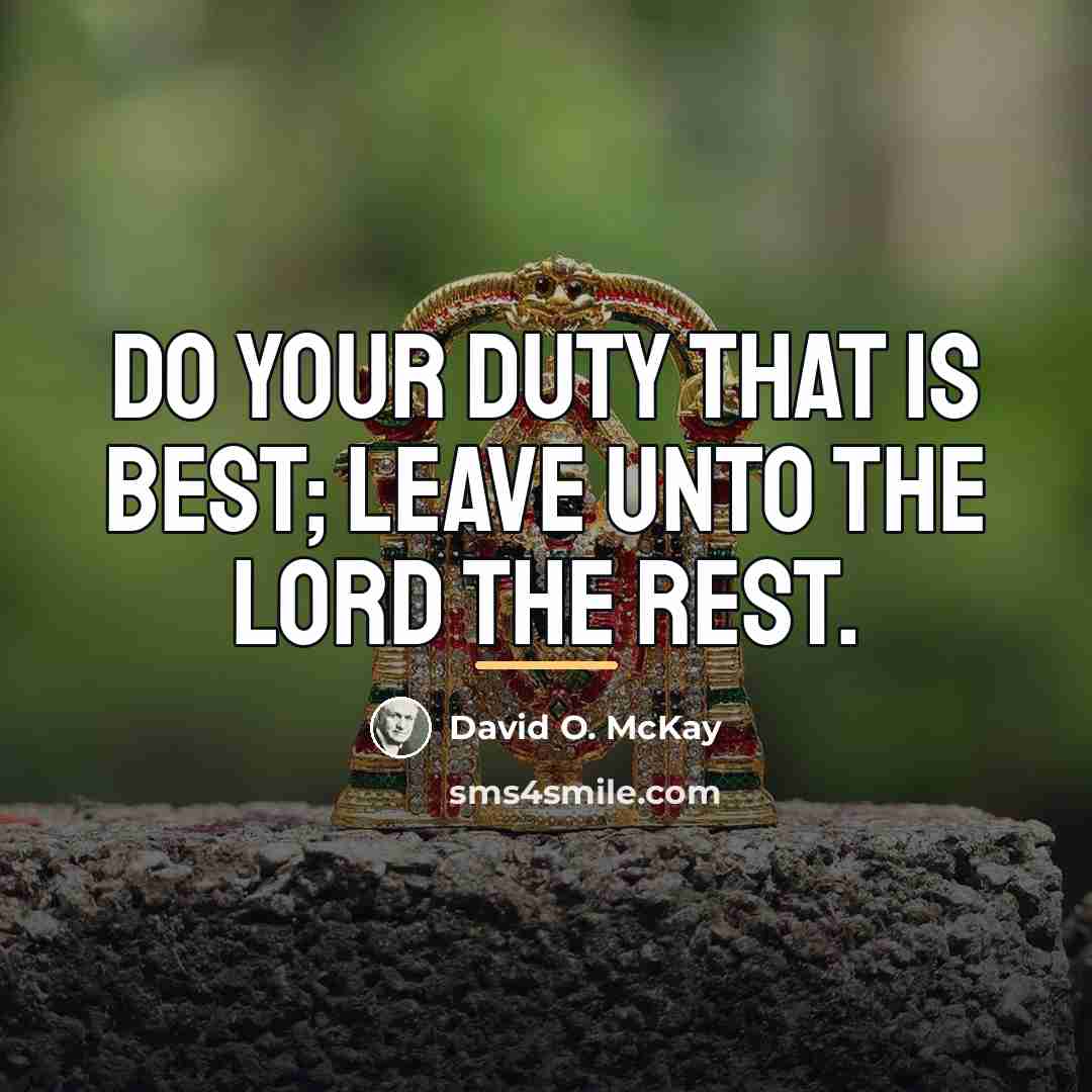 “Do your duty that is best; leave unto the Lord…” quote by David O. McKay