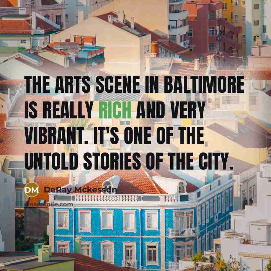 “The arts scene in Baltimore is really rich and very…” quote by DeRay Mckesson