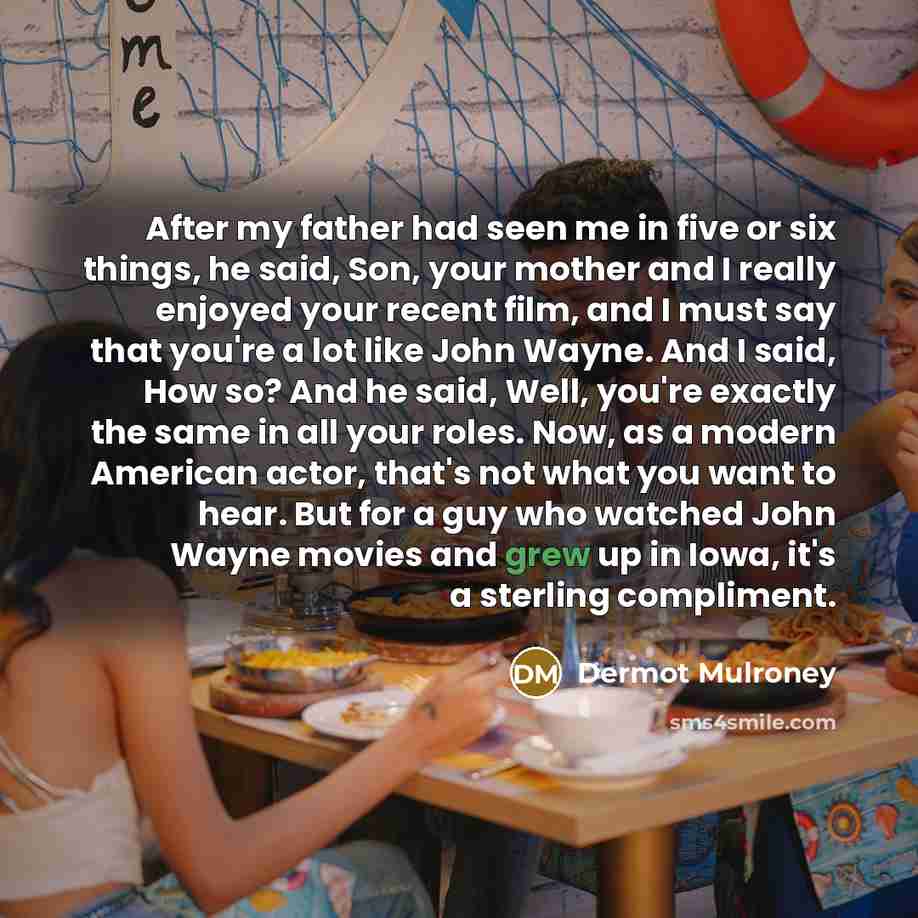 “After my father had seen me in five or six…” quote by Dermot Mulroney