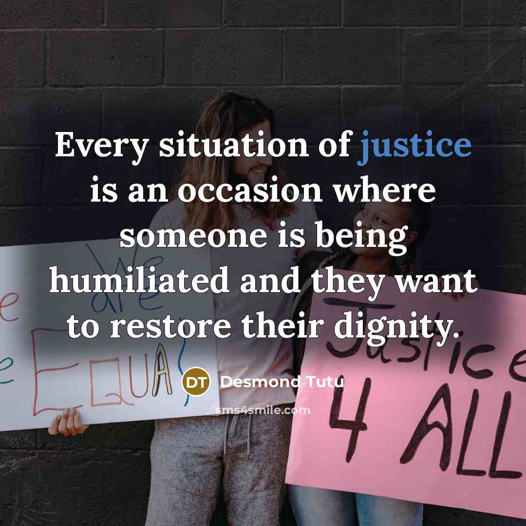 “Every situation of justice is an occasion where someone is…” quote by Desmond Tutu