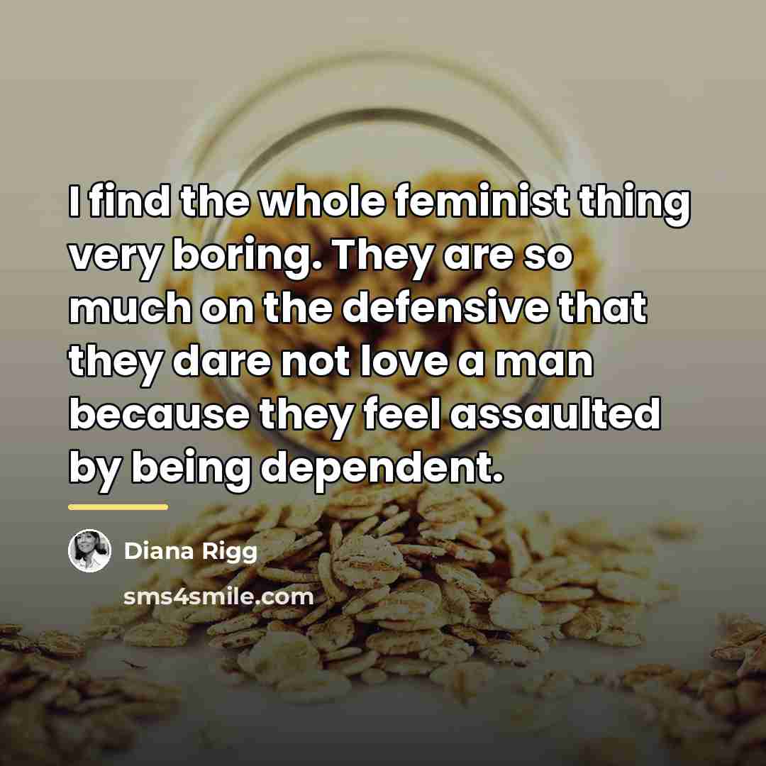 “I find the whole feminist thing very boring. They are…” quote by Diana Rigg