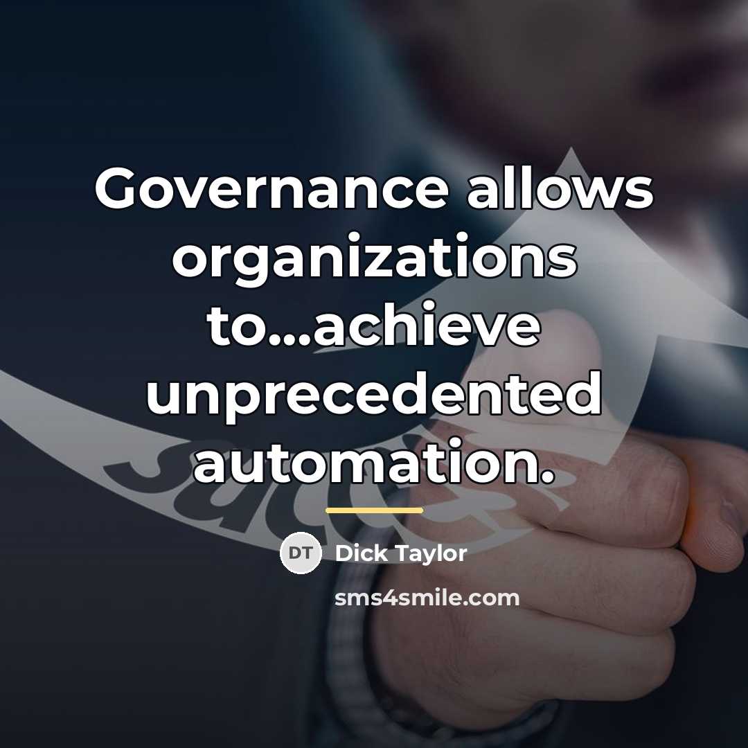 “Governance allows organizations to...achieve unprecedented automation.…” quote by Dick Taylor