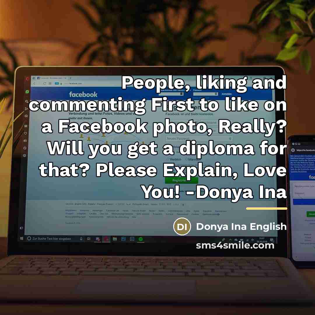 “People, liking and commenting First to like on a Facebook…” quote by Donya Ina English