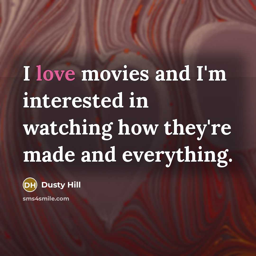 “I love movies and I'm interested in watching how they're…” quote by Dusty Hill