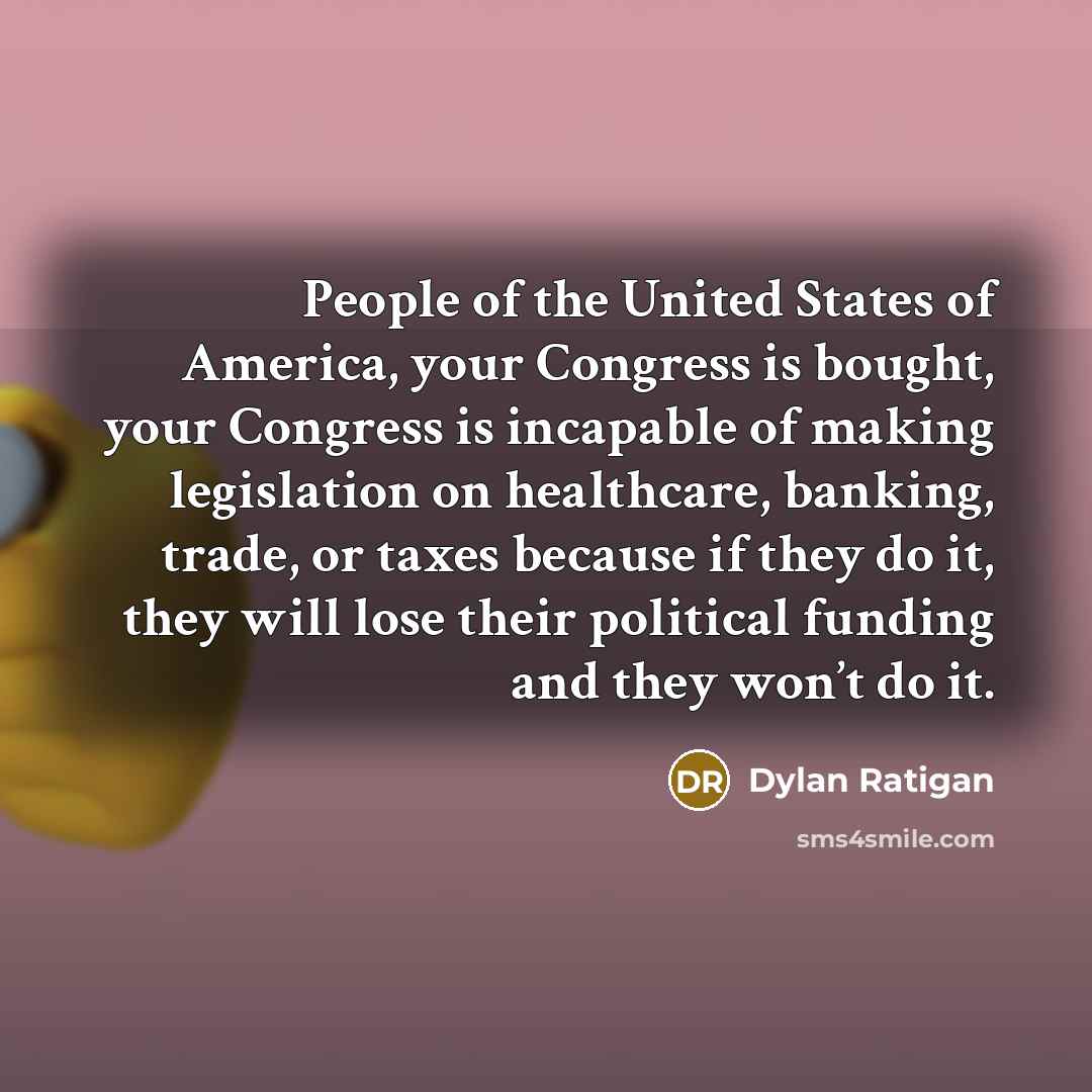 “People of the United States of America, your Congress is…” quote by Dylan Ratigan