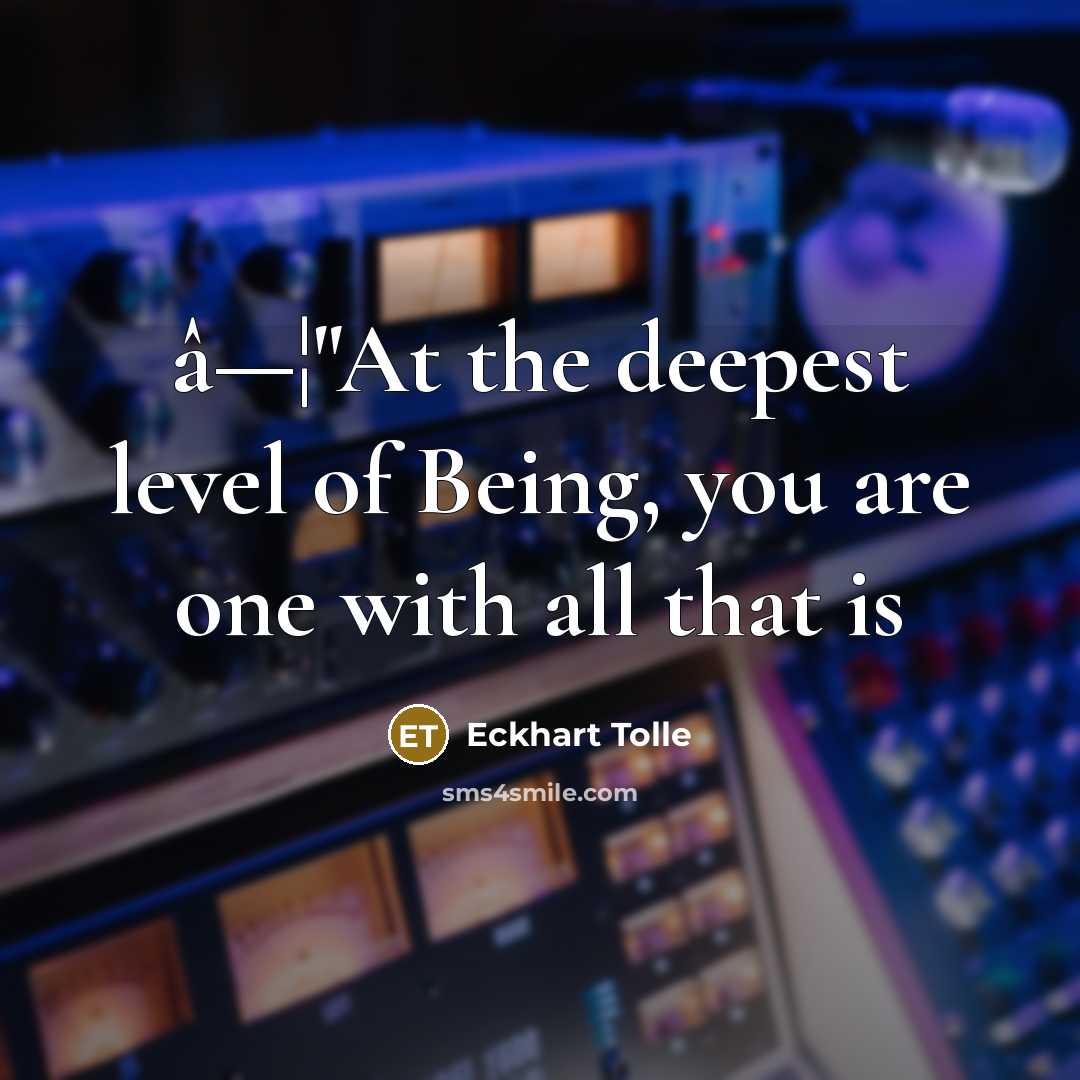 “â—¦"At the deepest level of Being, you are one with…” quote by Eckhart Tolle