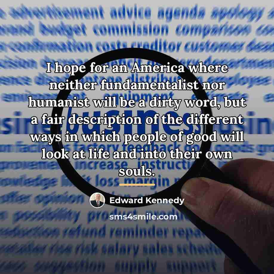“I hope for an America where neither fundamentalist nor humanist…” quote by Edward Kennedy