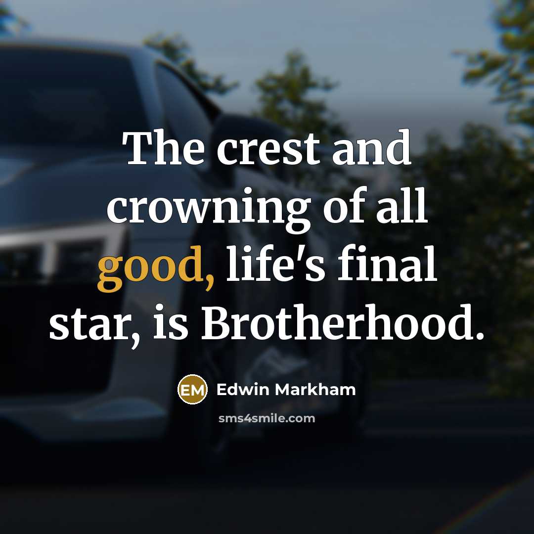 “The crest and crowning of all good, life's final star,…” quote by Edwin Markham