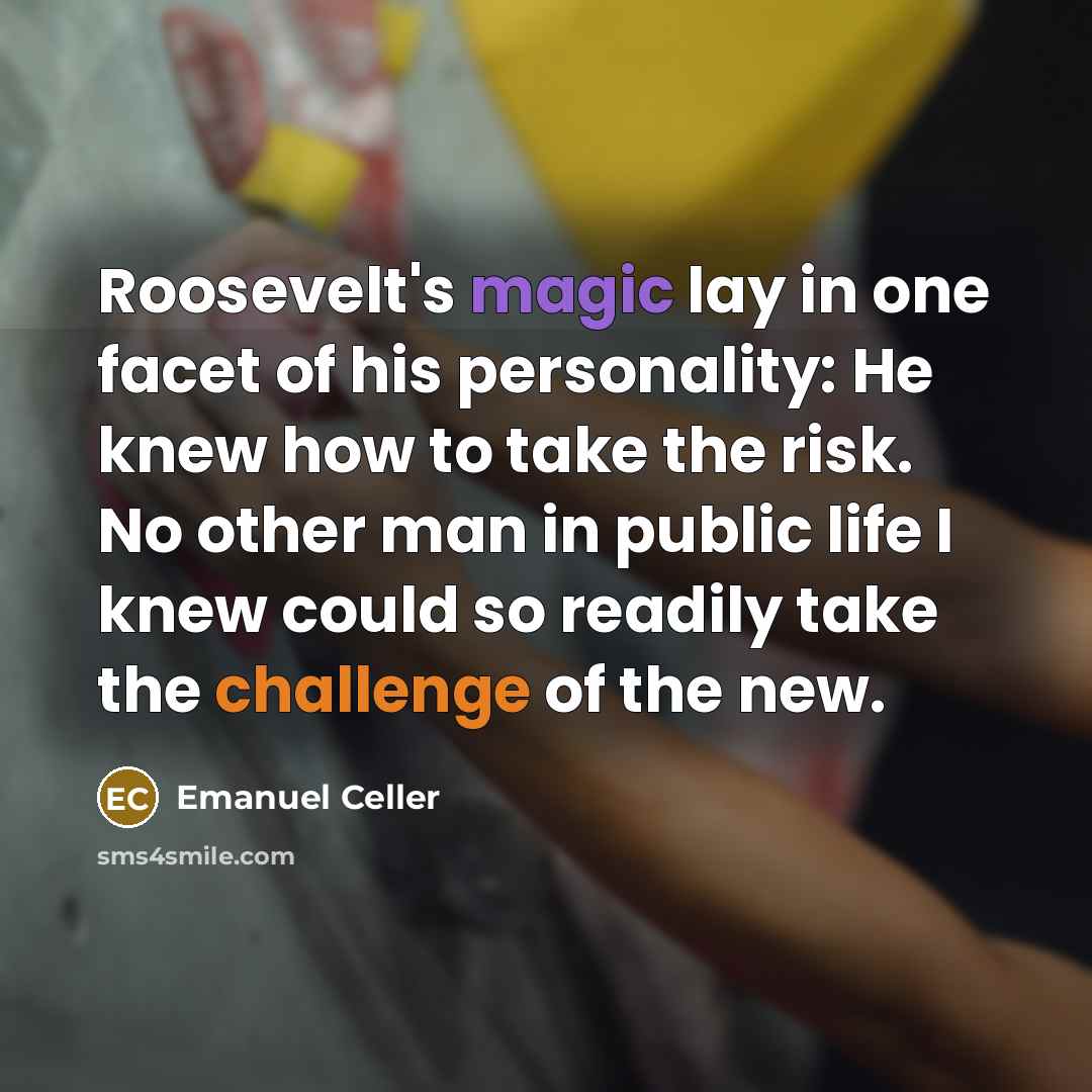 “Roosevelt's magic lay in one facet of his personality: He…” quote by Emanuel Celler