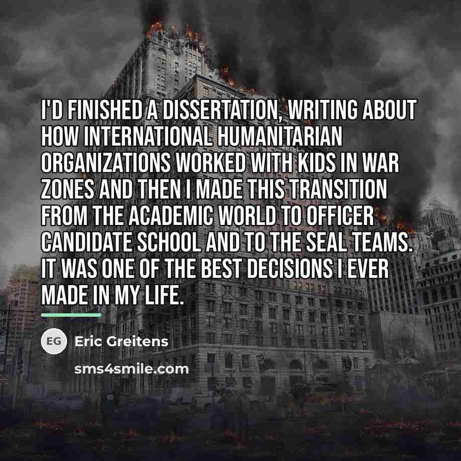 “I'd finished a dissertation, writing about how international humanitarian organizations…” quote by Eric Greitens