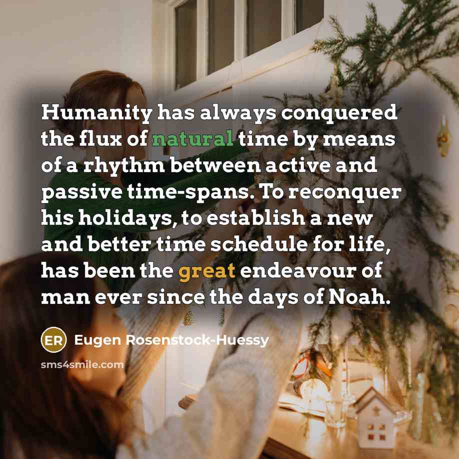 “Humanity has always conquered the flux of natural time by…” quote by Eugen Rosenstock-Huessy