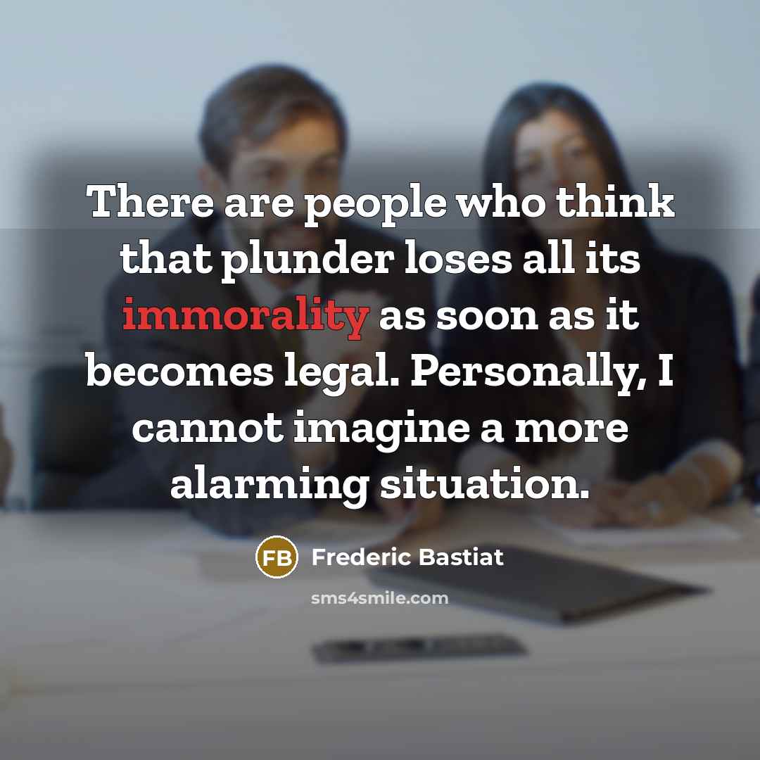 “There are people who think that plunder loses all its…” quote by Frederic Bastiat