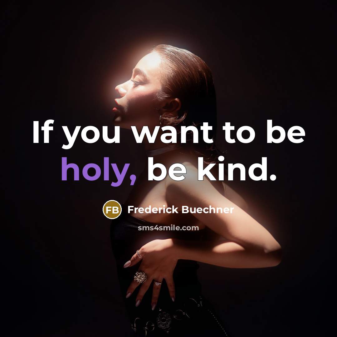 “If you want to be holy, be kind.…” quote by Frederick Buechner