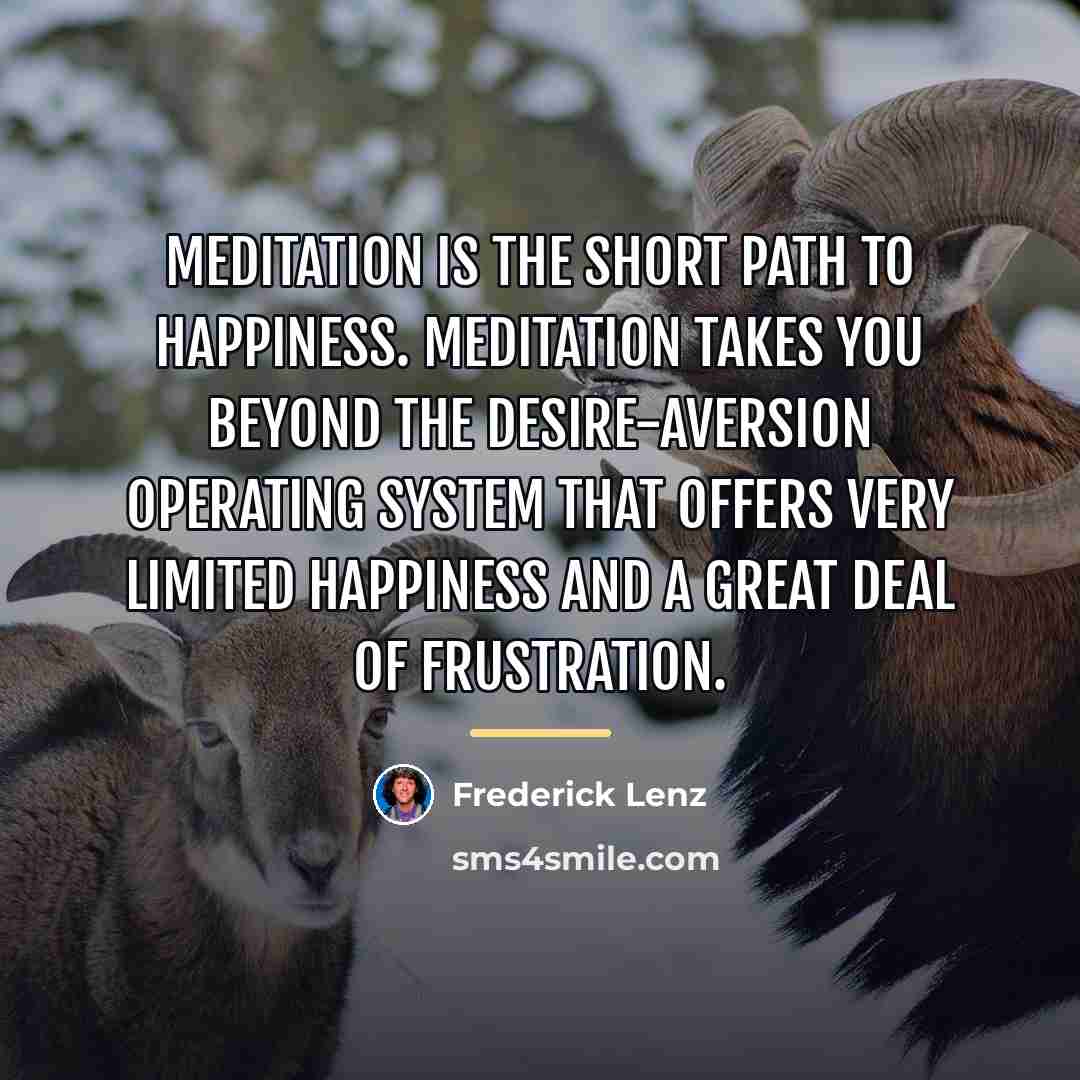 “Meditation is the short path to happiness. Meditation takes you…” quote by Frederick Lenz