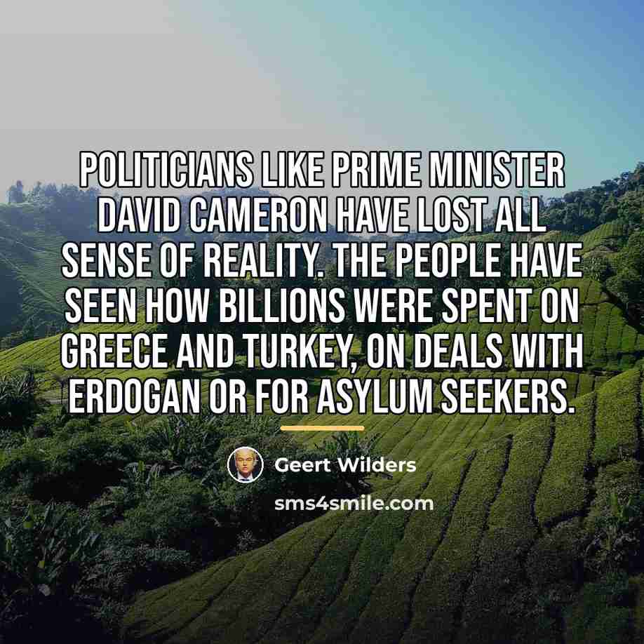 “Politicians like Prime Minister David Cameron have lost all sense…” quote by Geert Wilders
