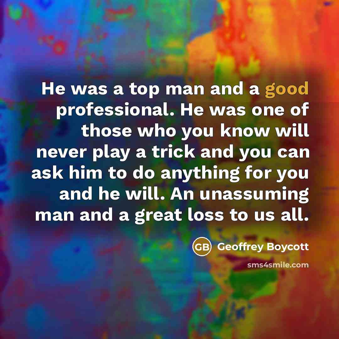“He was a top man and a good professional. He…” quote by Geoffrey Boycott