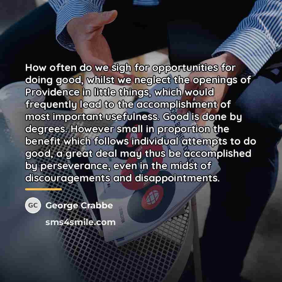 “How often do we sigh for opportunities for doing good,…” quote by George Crabbe