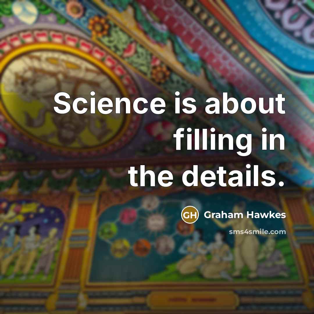 “Science is about filling in the details.…” quote by Graham Hawkes