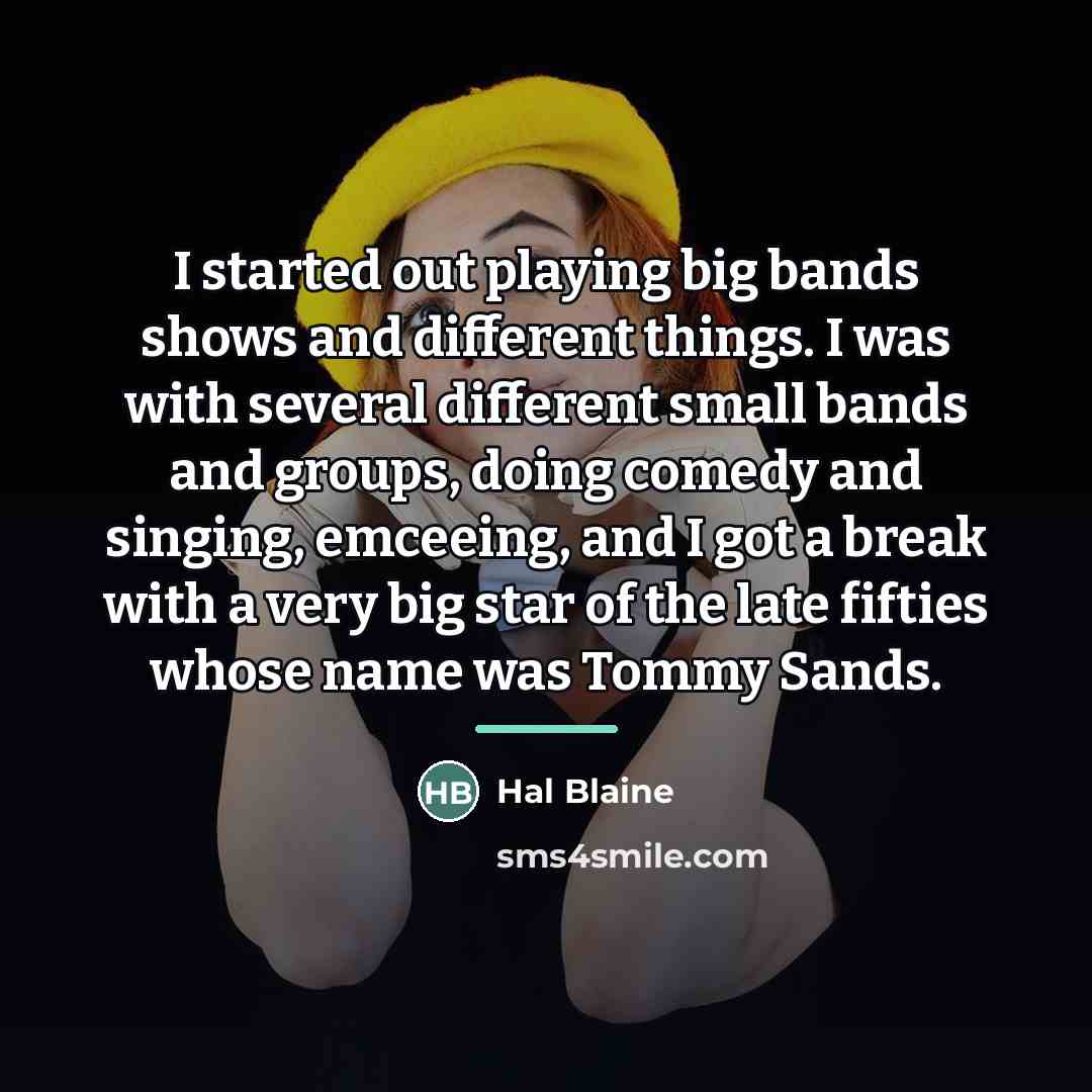 “I started out playing big bands shows and different things.…” quote by Hal Blaine