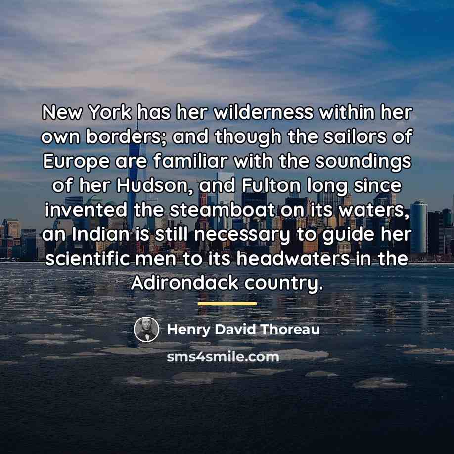 “New York has her wilderness within her own borders; and…” quote by Henry David Thoreau