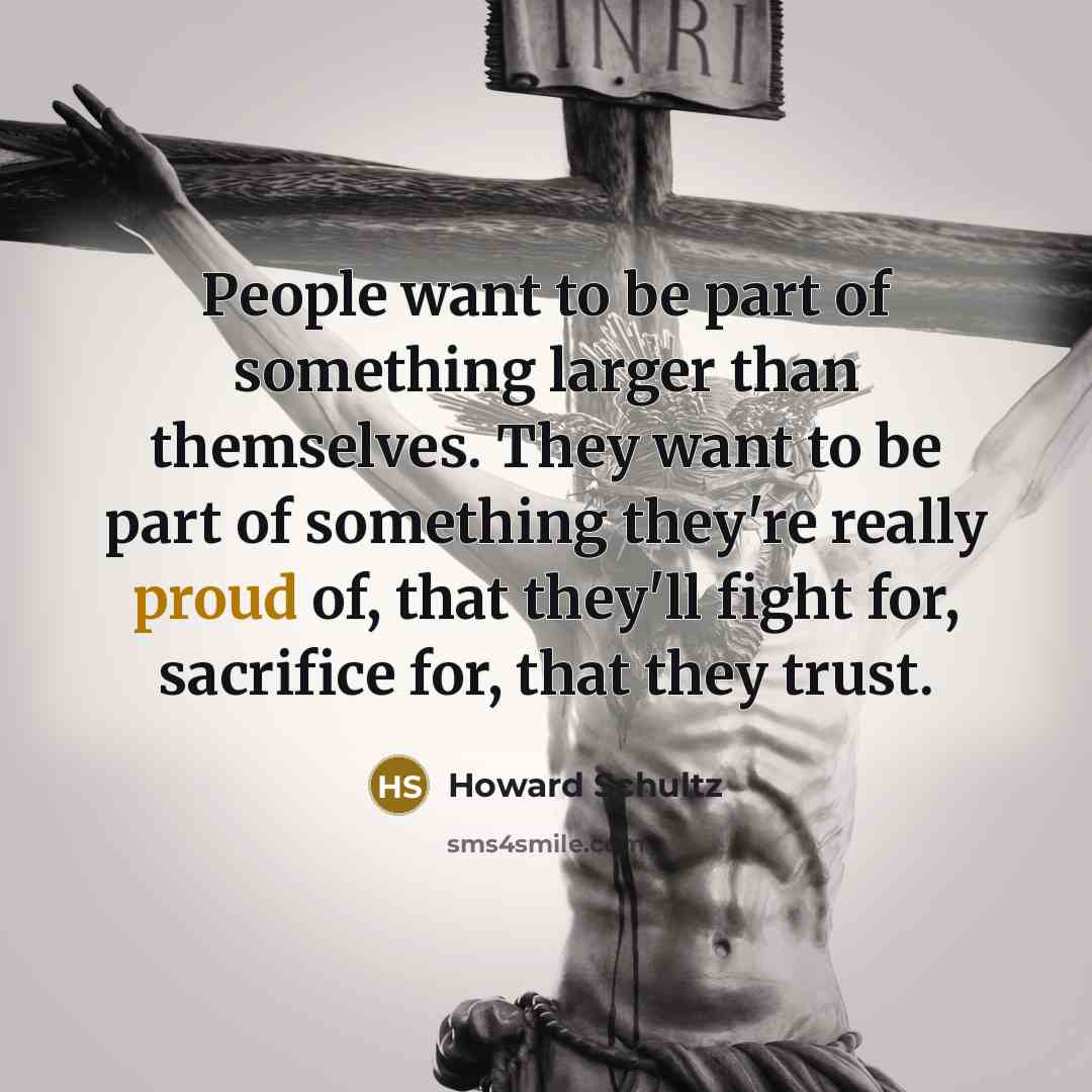 “People want to be part of something larger than themselves.…” quote by Howard Schultz