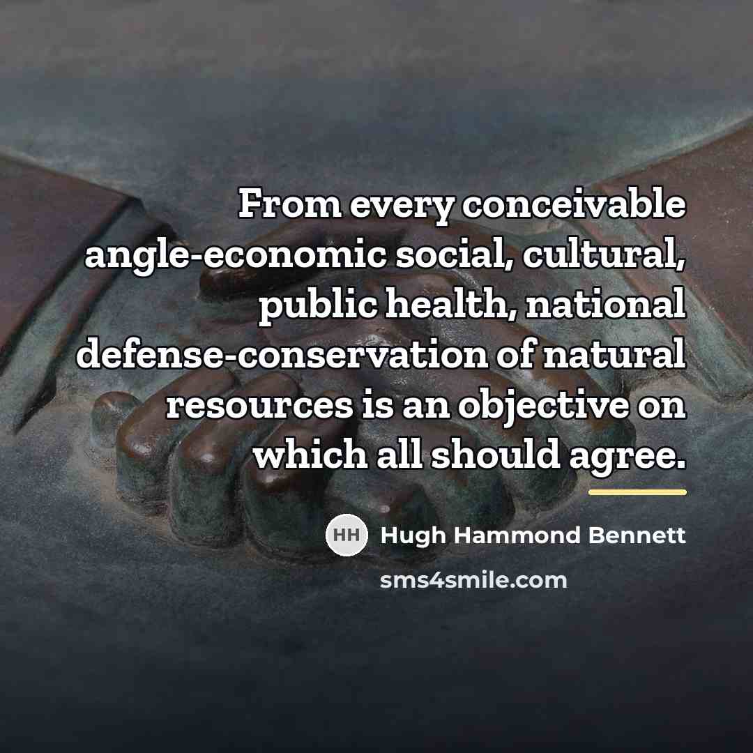 “From every conceivable angle-economic social, cultural, public health, national defense-conservation…” quote by Hugh Hammond Bennett