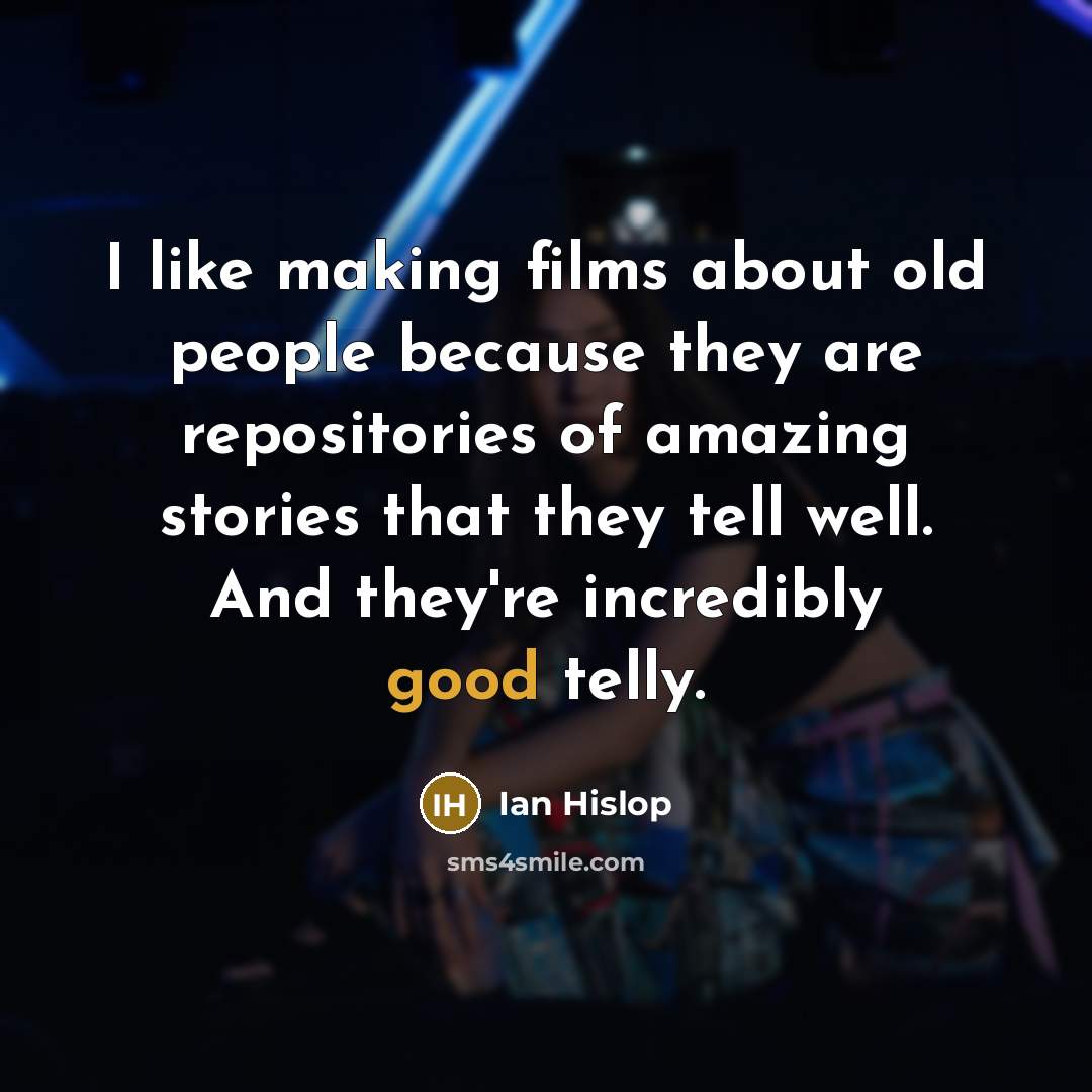 “I like making films about old people because they are…” quote by Ian Hislop