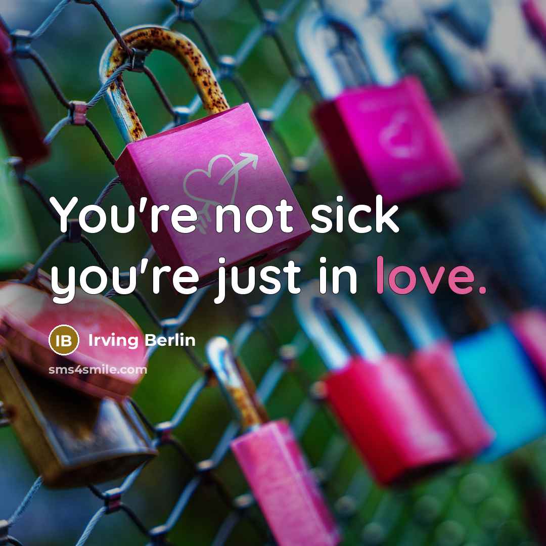 “You're not sick you're just in love.…” quote by Irving Berlin