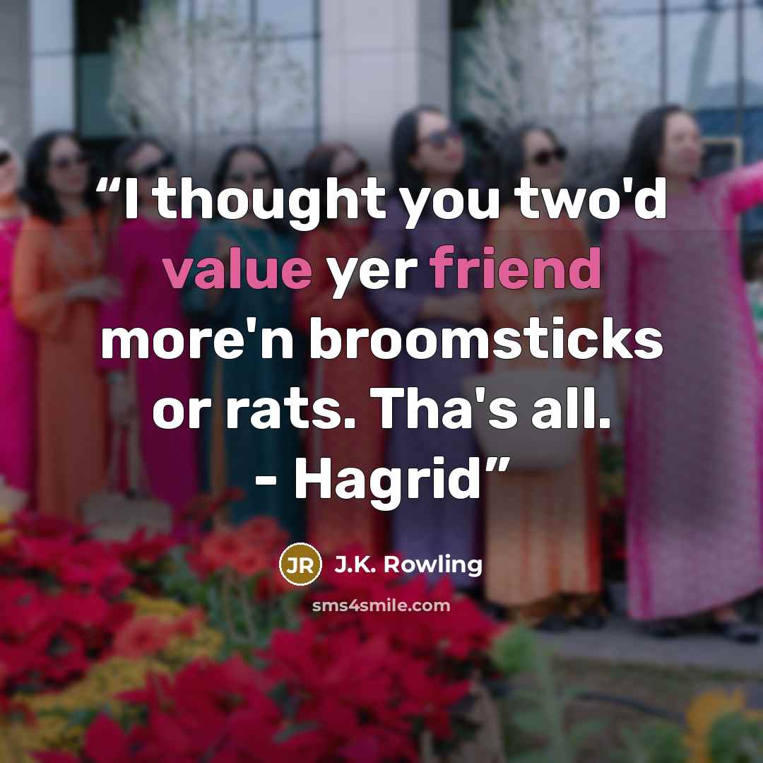 “I thought you two'd value yer friend more'n broomsticks or rats. Tha's all. - Hagrid” quote by J.K. Rowling