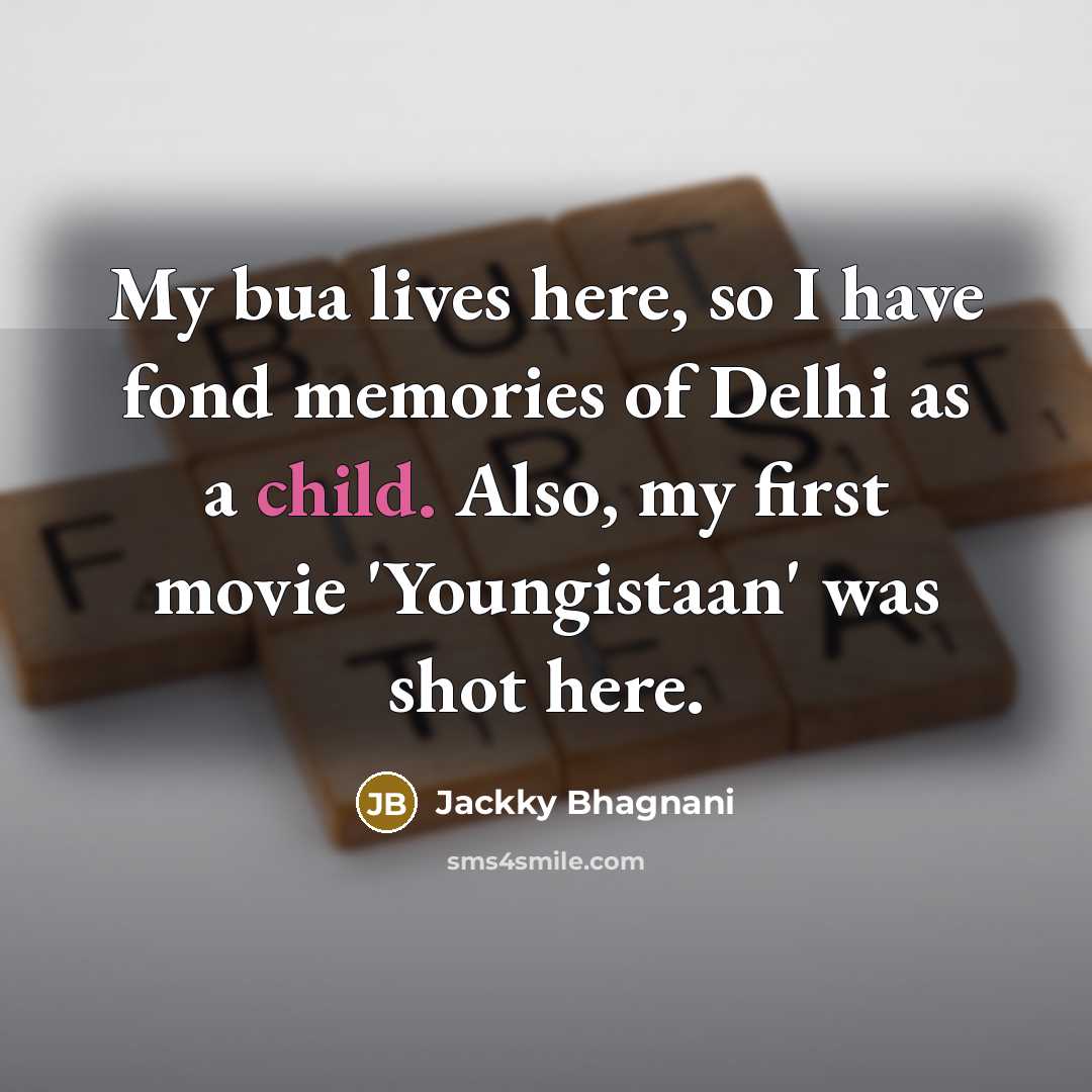“My bua lives here, so I have fond memories of…” quote by Jackky Bhagnani