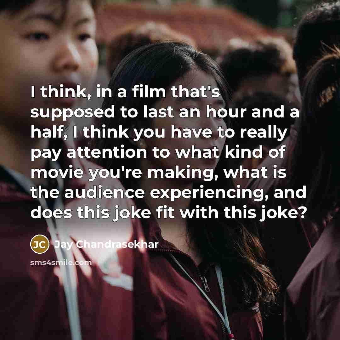 “I think, in a film that's supposed to last an…” quote by Jay Chandrasekhar