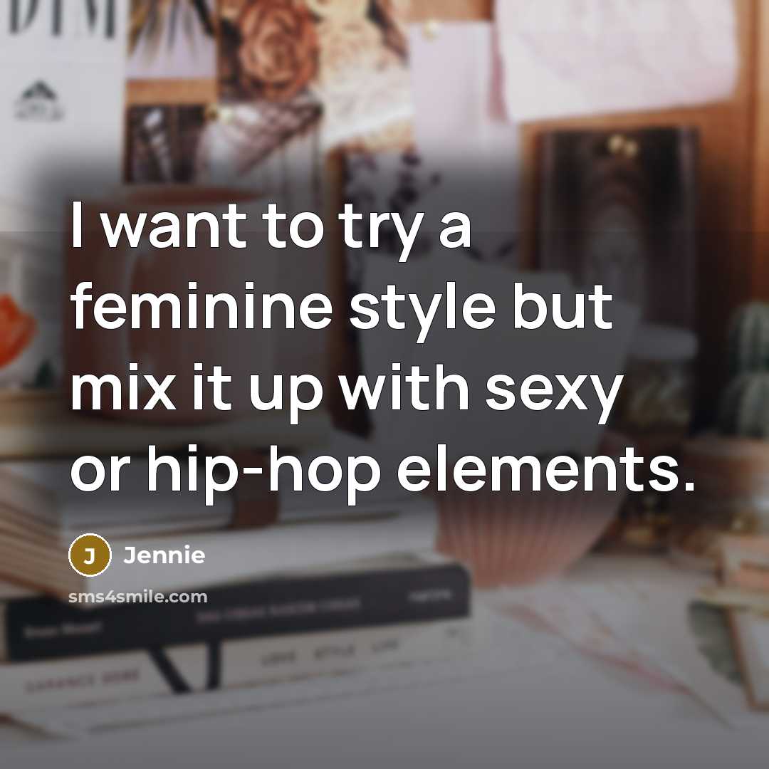“I want to try a feminine style but mix it…” quote by Jennie