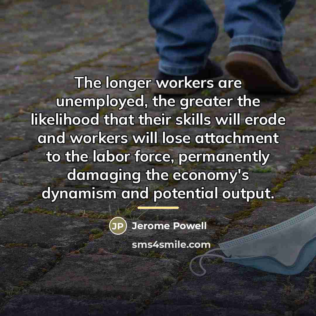 “The longer workers are unemployed, the greater the likelihood that…” quote by Jerome Powell