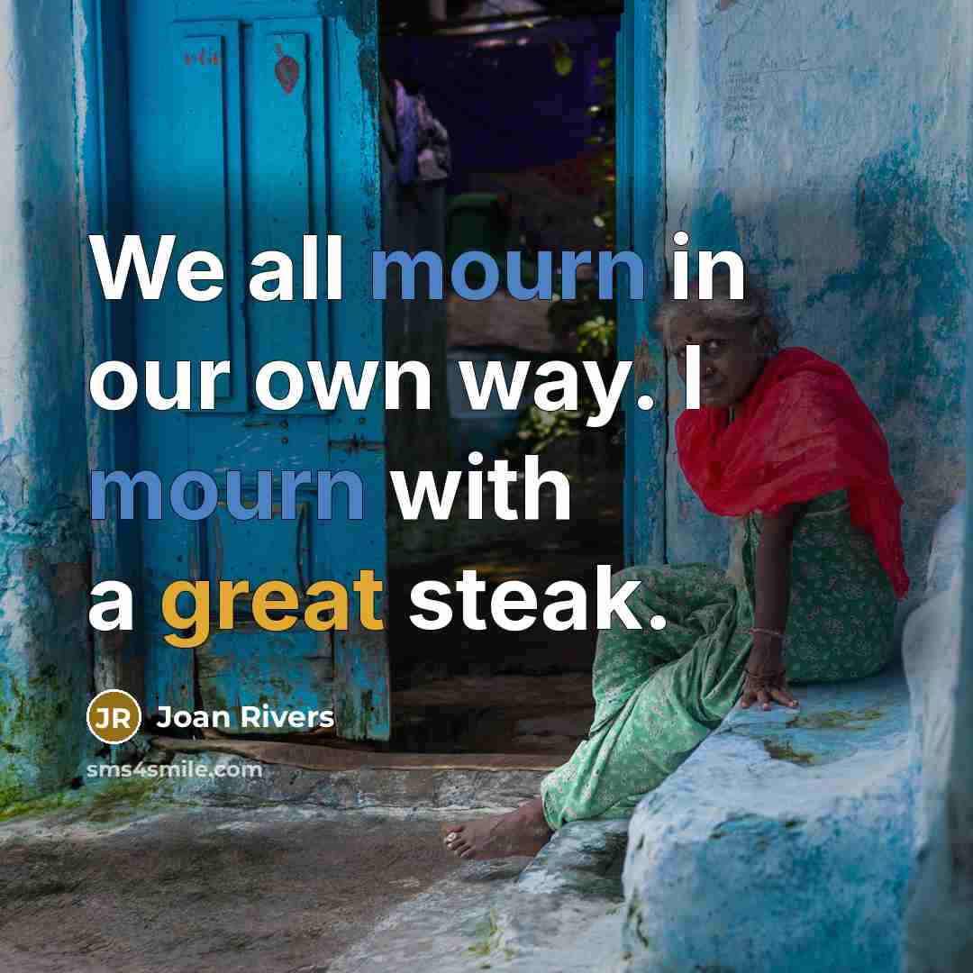 “We all mourn in our own way. I mourn with…” quote by Joan Rivers