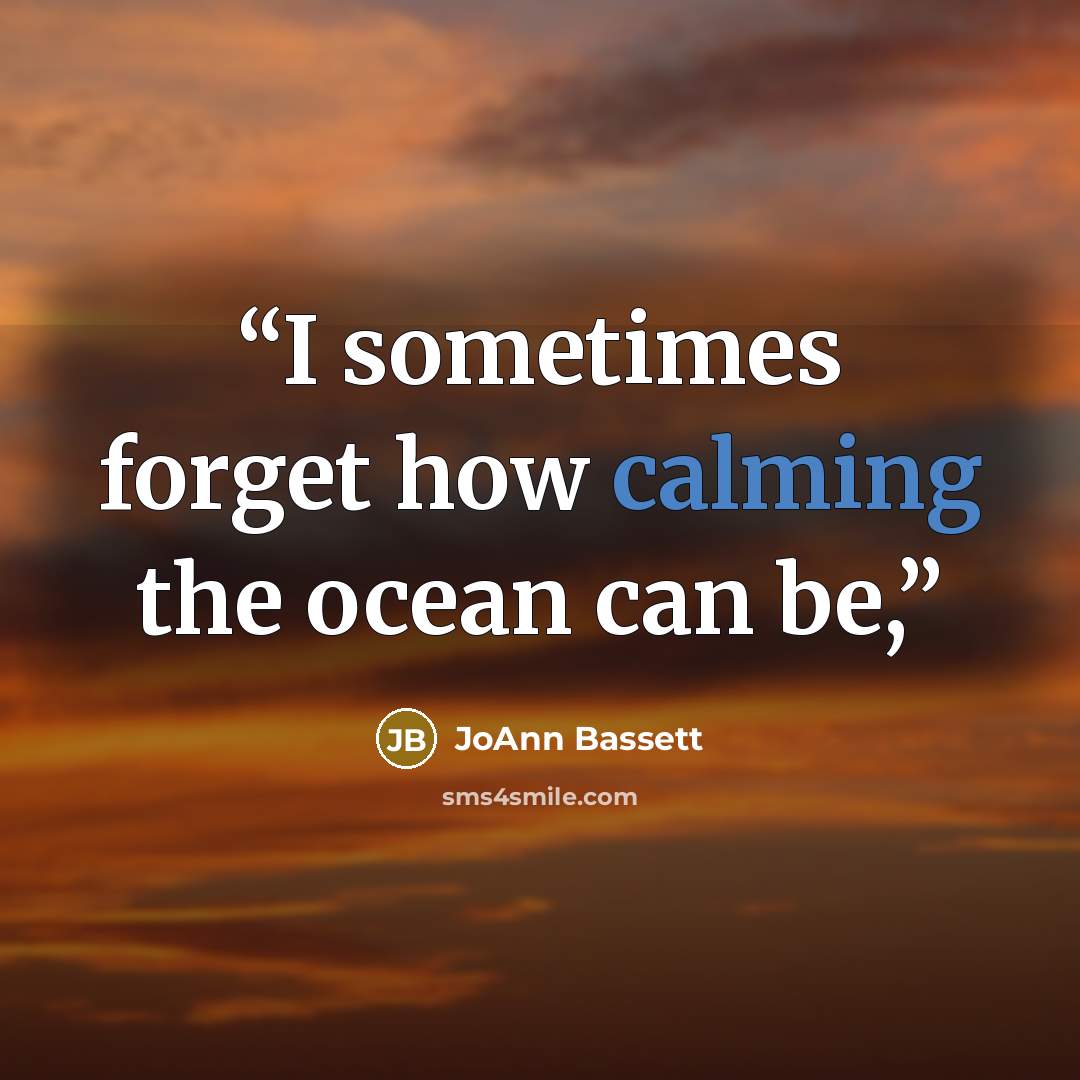 “I sometimes forget how calming the ocean can be,” quote by JoAnn Bassett