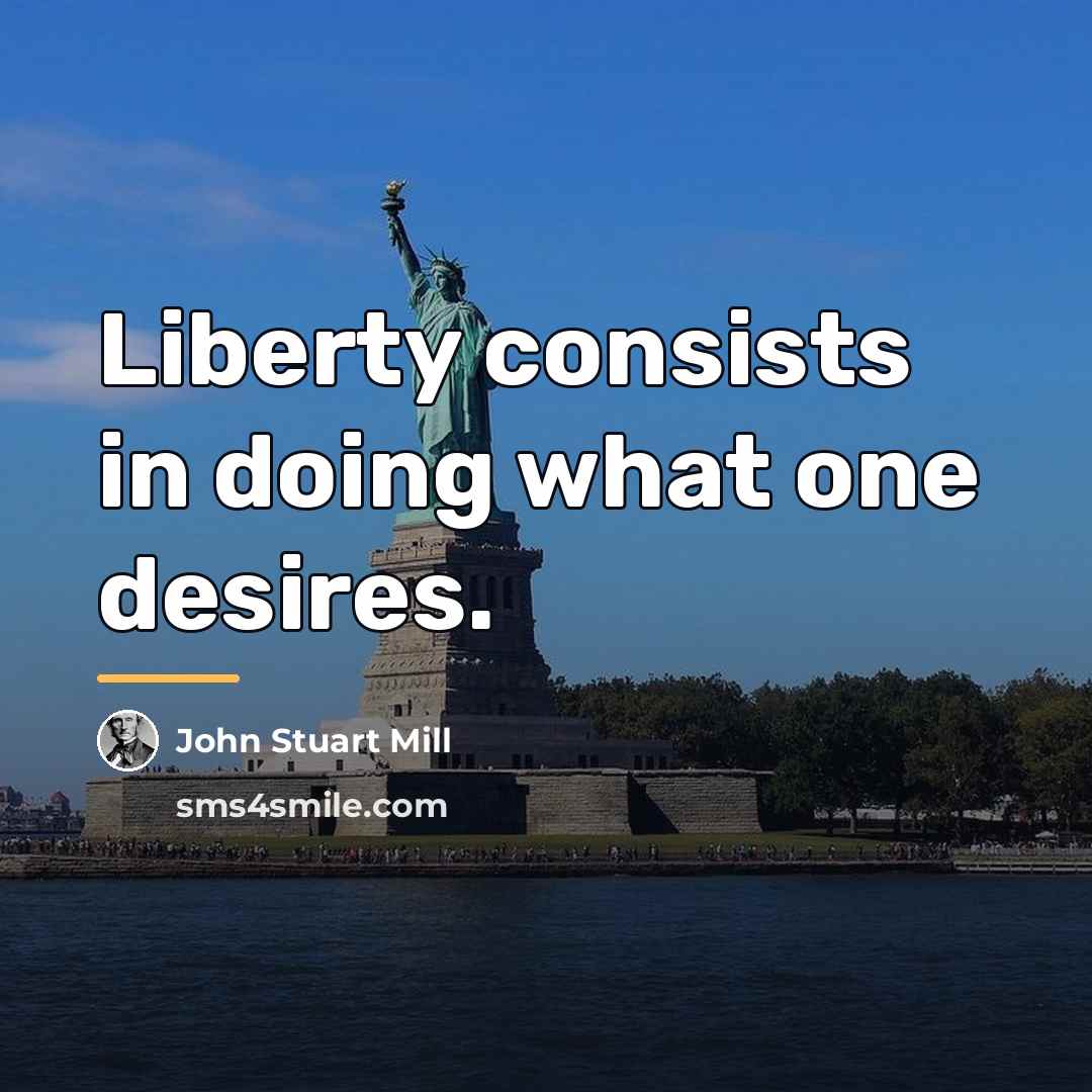 “Liberty consists in doing what one desires.…” quote by John Stuart Mill