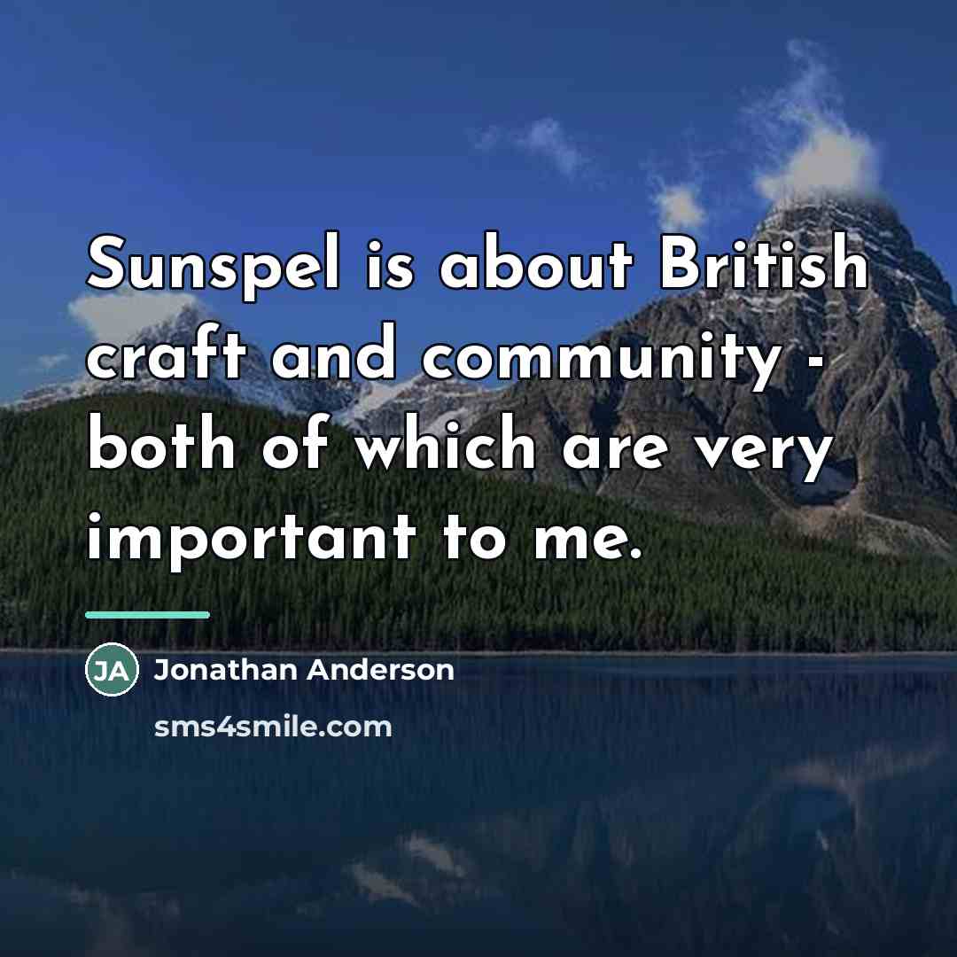 “Sunspel is about British craft and community - both of…” quote by Jonathan Anderson