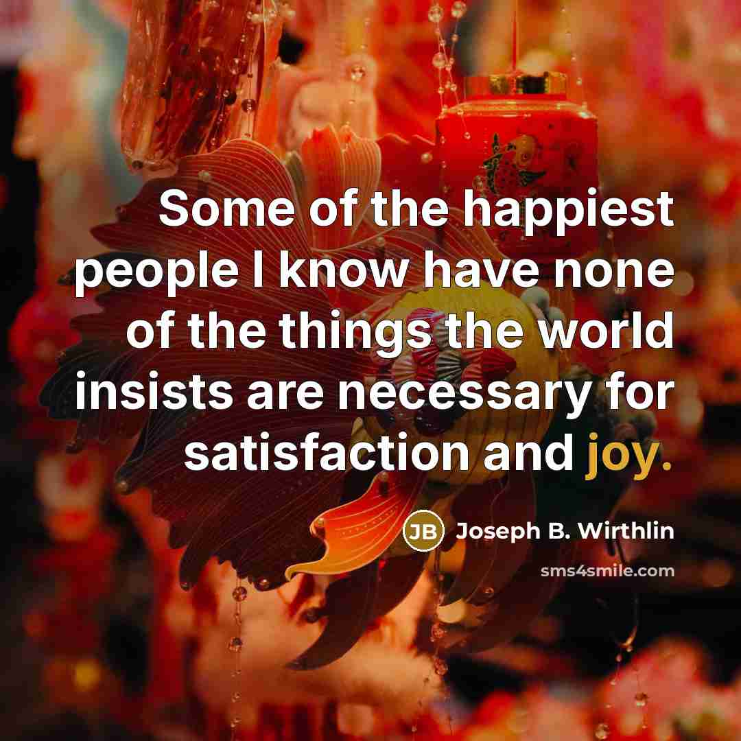 “Some of the happiest people I know have none of…” quote by Joseph B. Wirthlin