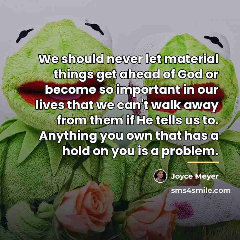 “We should never let material things get ahead of God…” quote by Joyce Meyer