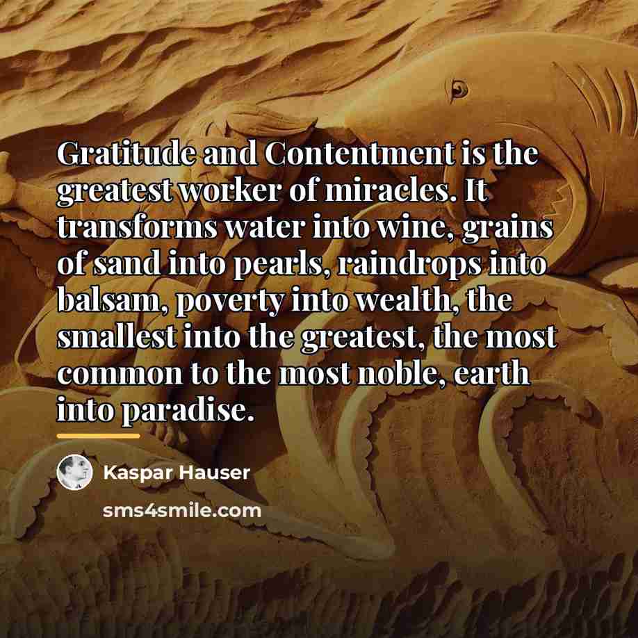 “Gratitude and Contentment is the greatest worker of miracles. It…” quote by Kaspar Hauser