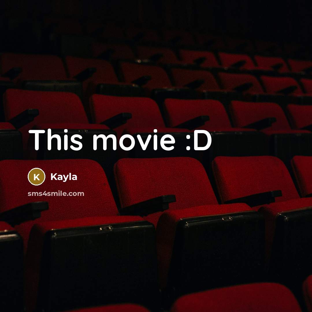 “This movie :D…” quote by Kayla