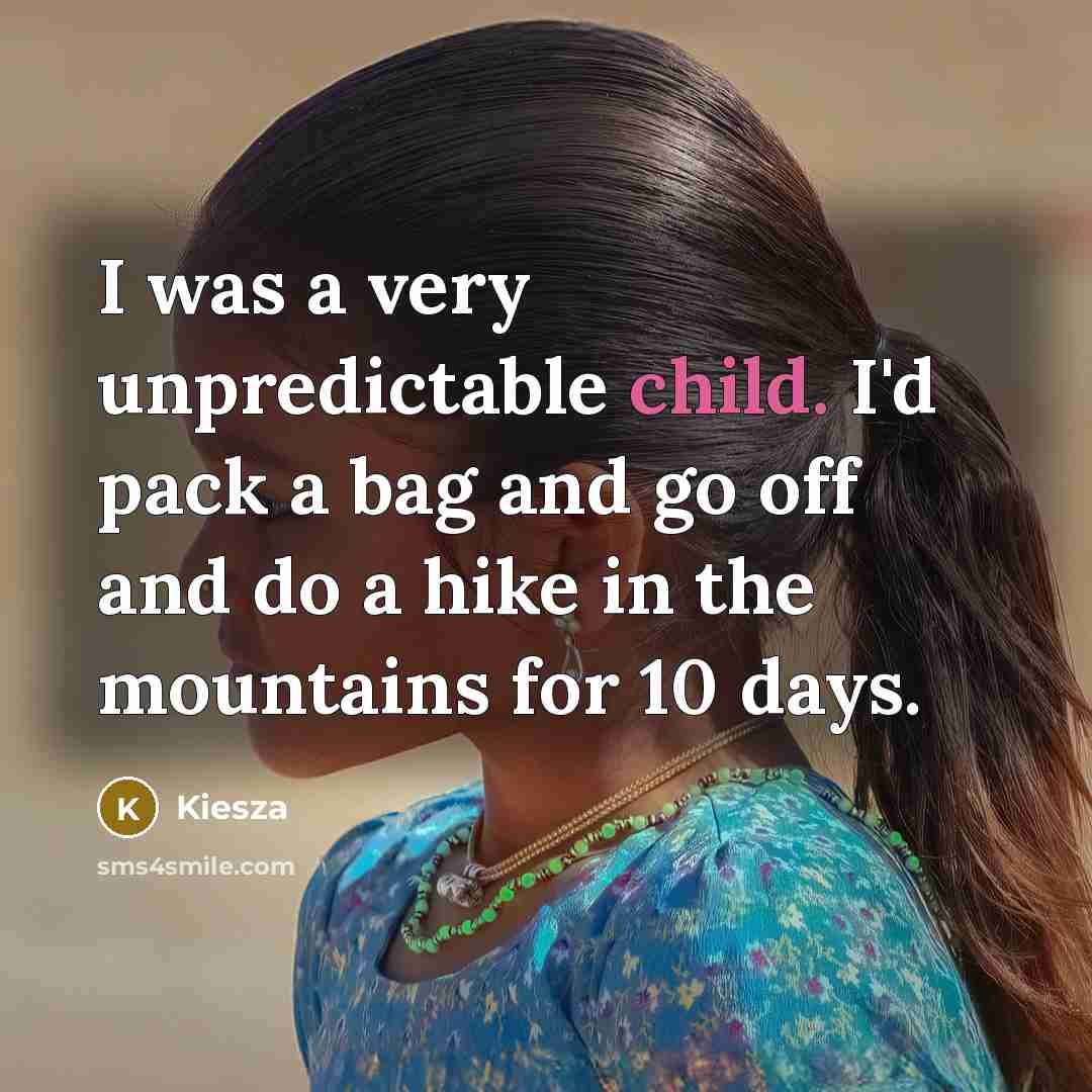 “I was a very unpredictable child. I'd pack a bag…” quote by Kiesza