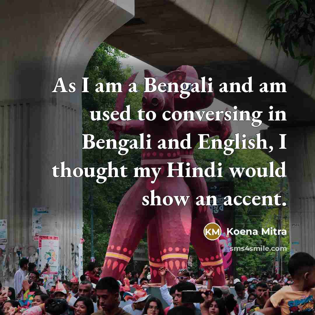“As I am a Bengali and am used to conversing…” quote by Koena Mitra