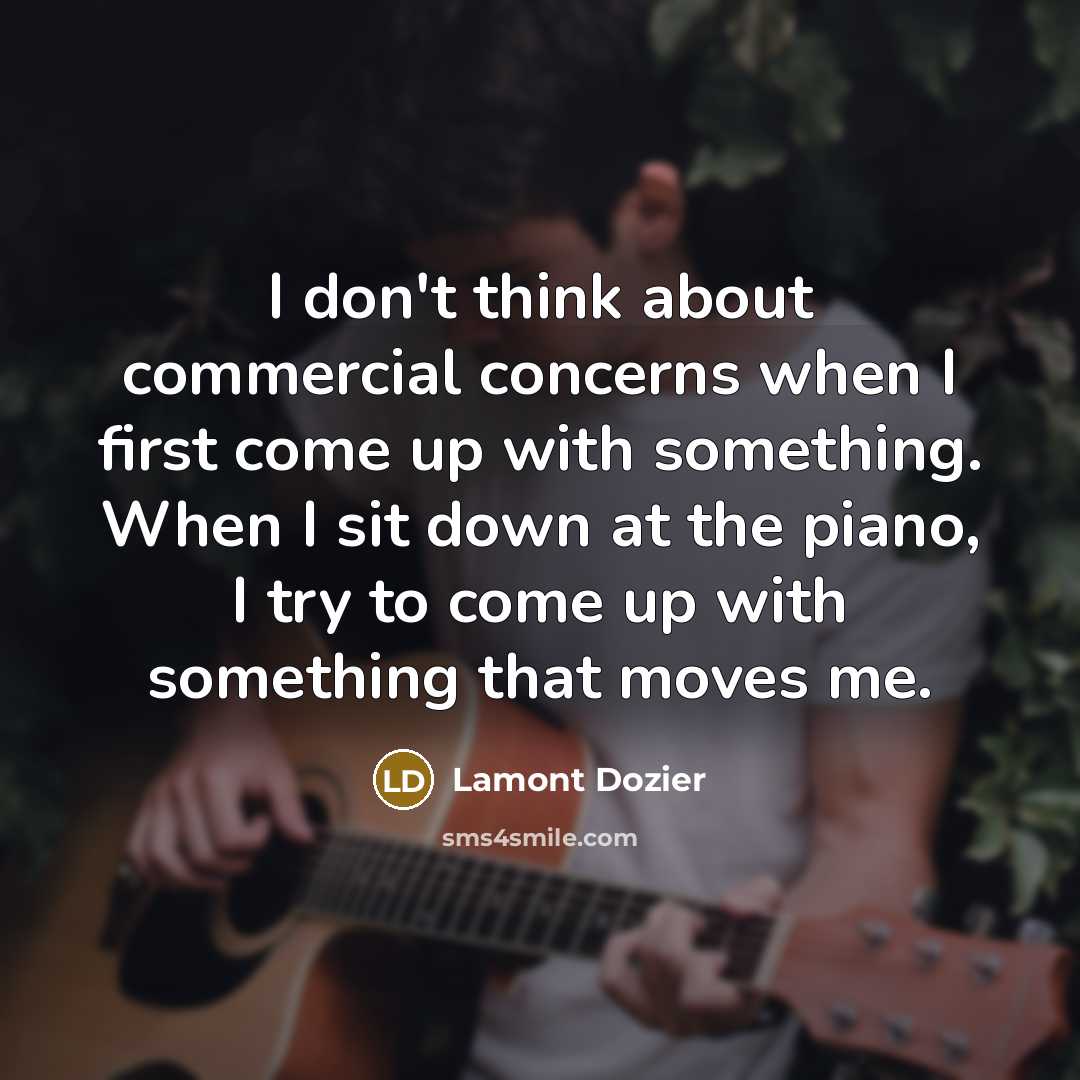 “I don't think about commercial concerns when I first come…” quote by Lamont Dozier