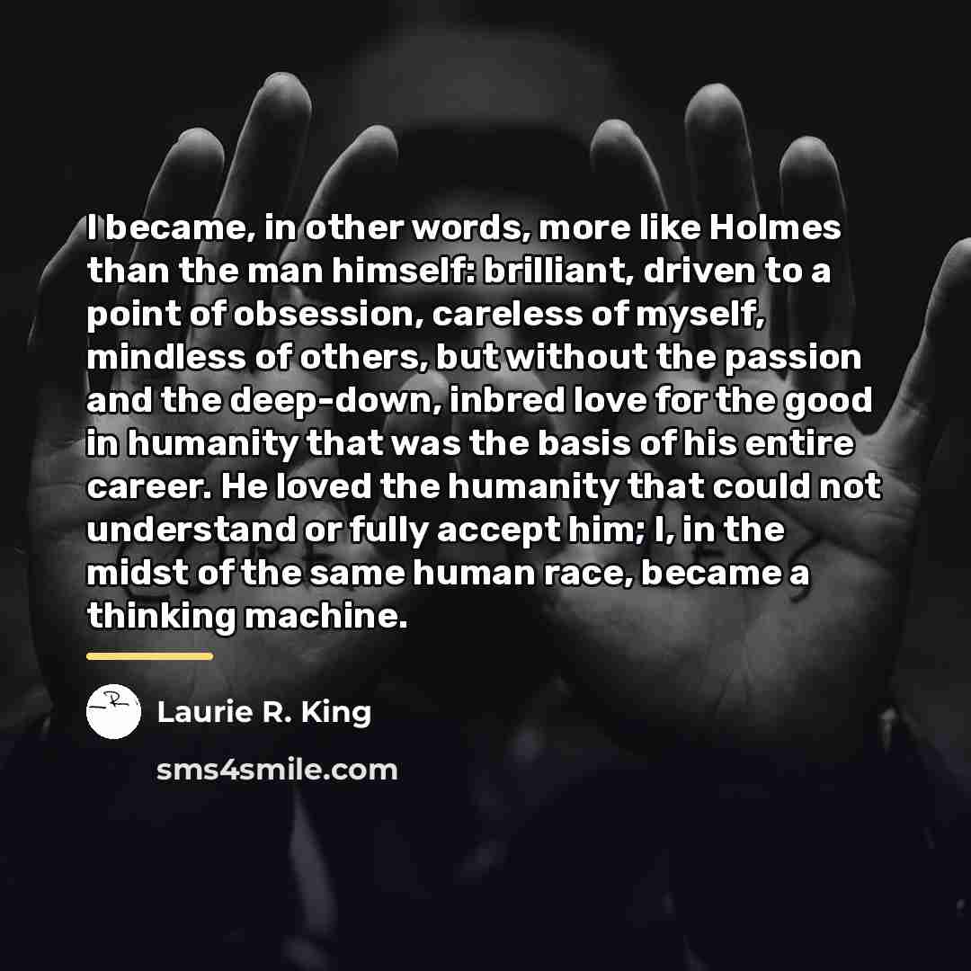 “I became, in other words, more like Holmes than the…” quote by Laurie R. King