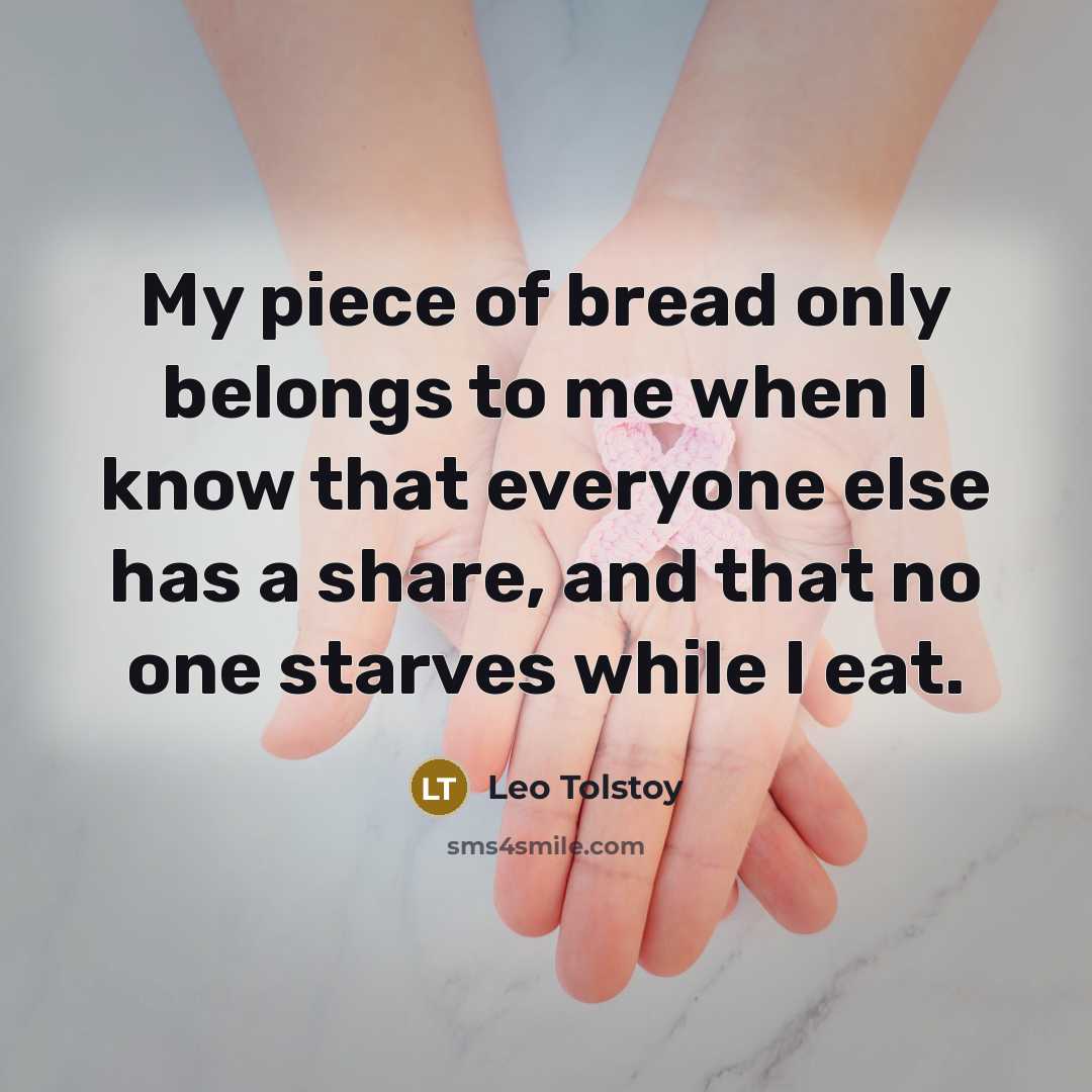 “My piece of bread only belongs to me when I…” quote by Leo Tolstoy