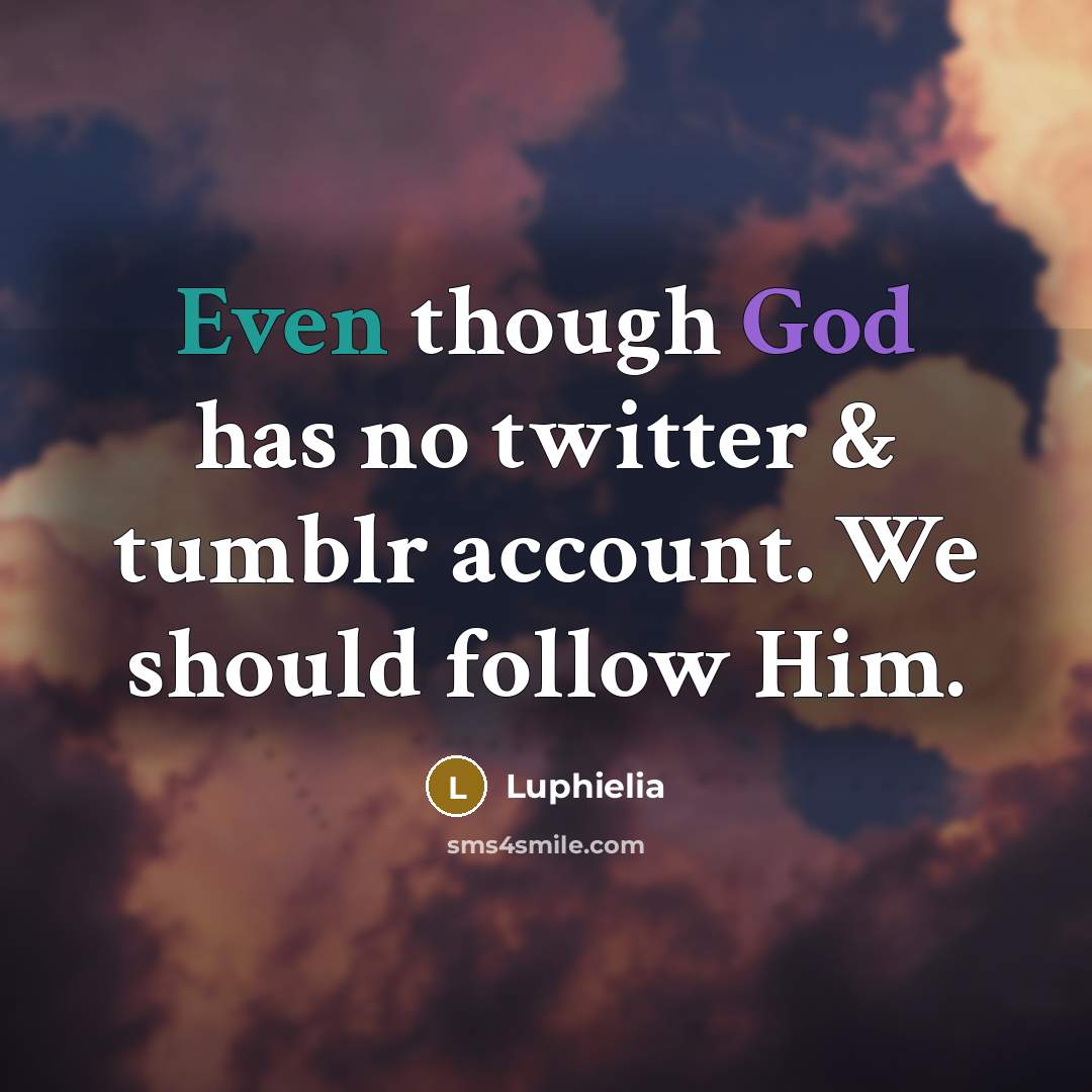 “Even though God has no twitter & tumblr account. We…” quote by Luphielia