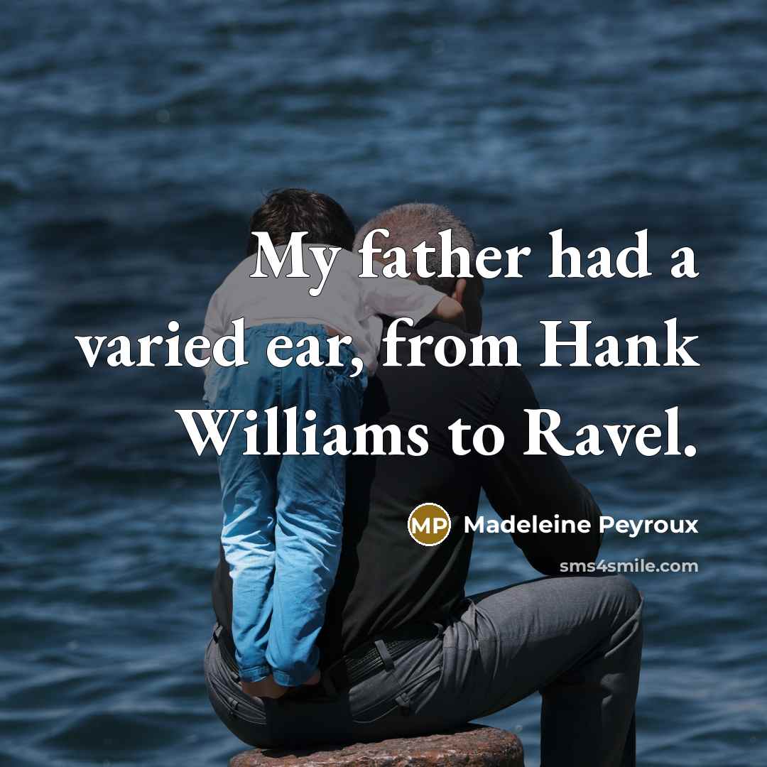 “My father had a varied ear, from Hank Williams to…” quote by Madeleine Peyroux